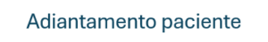 Adiantamento Paciente
