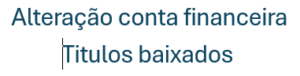 Alteração conta financeira titulos baixados